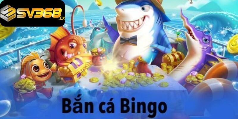 Bắn cá Bingo - Game được yêu thích số 1 trên thị trường cá cược