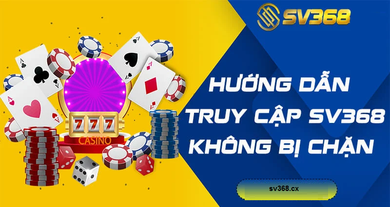 Cập nhật Link SV368 mới nhất 2025 an toàn, không bị chặn 1 Cập nhật Link SV368 mới nhất 2025 an toàn, không bị chặn