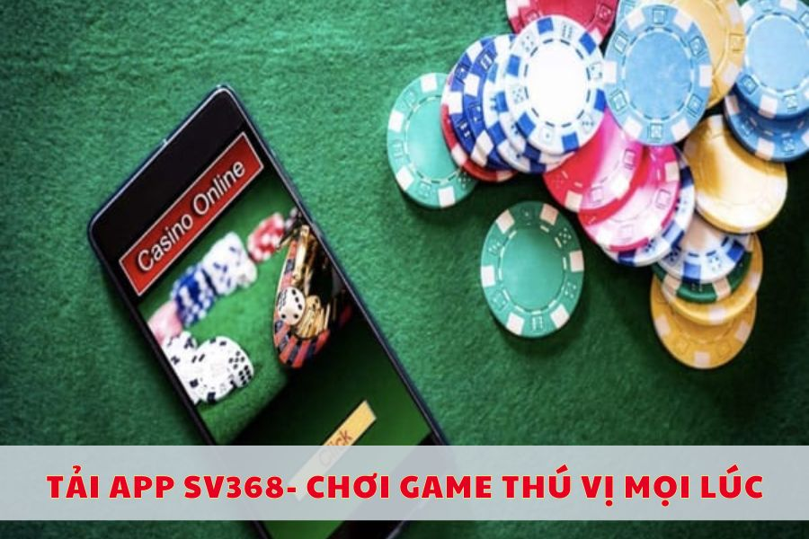 Tải app SV368 miễn phí, cài đặt nhanh chơi game mượt mọi thiết bị 1 Tải app SV368 trải nghiệm chơi game thú vị mọi lúc