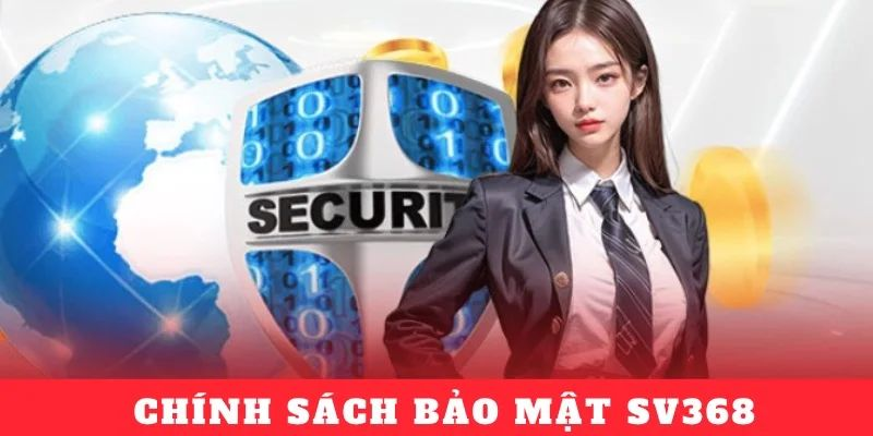 Chính sách bảo mật 1 Chính sách thu thập bảo mật SV368
