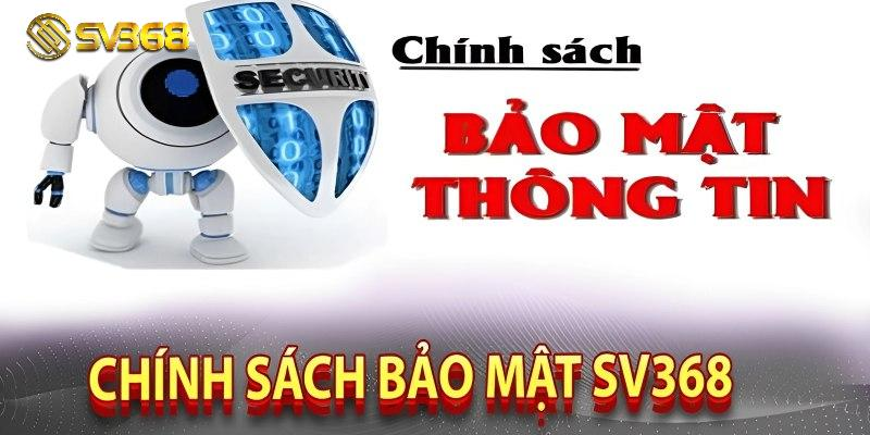 Chính sách bảo mật 3 Chính sách bảo mật SV368, bảo mật tuyệt đối dữ liệu khách hàng