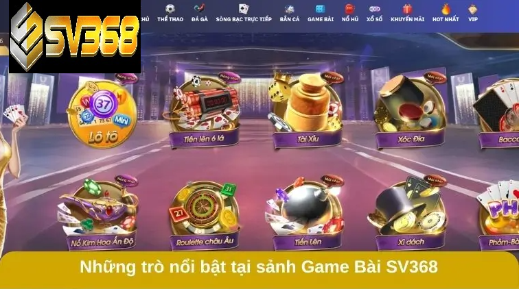 Game bài SV368 nhà cái uy tín cho tín đồ game đổi thưởng 2 Những trò nổi bật tại sảnh game bài SV368