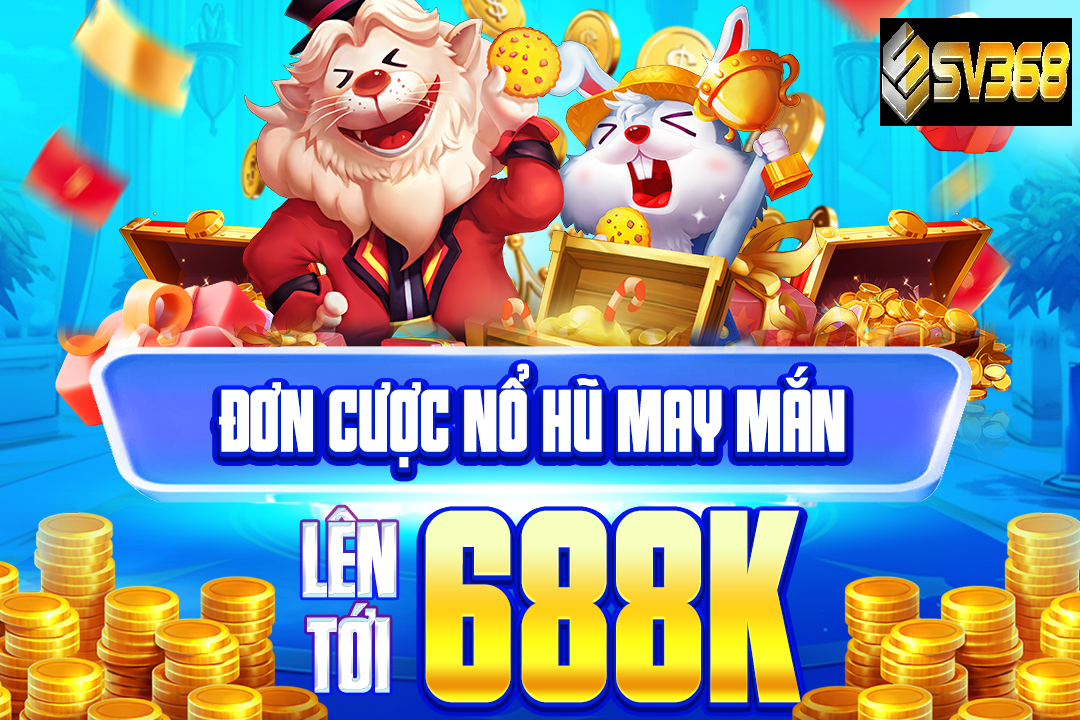 Nổ Hũ SV368 - Cơ hội trúng Jackpot hàng tỷ chỉ 1 click 1 Giới thiệu nổ hũ SV368