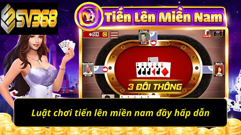 Hướng dẫn chơi tiến lên miền nam SV368, cơ hội kiếm tiền 2 Luật chơi tiến lên miền Nam SV368