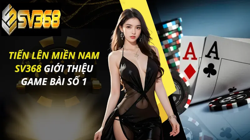 Hướng dẫn chơi tiến lên miền nam SV368, cơ hội kiếm tiền 3 Tiến lên miền Nam SV368 game bài số 1