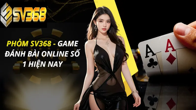 Hướng dẫn chơi phỏm SV368 đổi thưởng hot hiện nay 4 Phỏm SV368 game bài online số 1 hiện nay