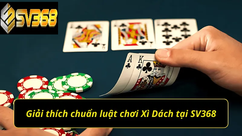Hướng dẫn chơi Xì dách SV368 chi tiết cho người mới 3 Luật chơi Xì Dách SV368 được đơn giản hóa dễ hiểu