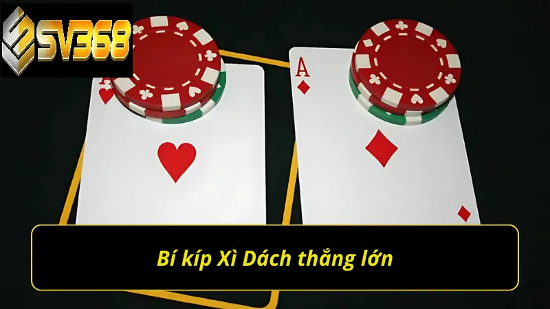 Hướng dẫn chơi Xì dách SV368 chi tiết cho người mới 5 Bí kíp chơi Xì Dách SV368 thắng lớn